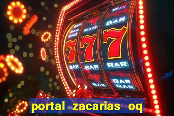 portal zacarias oq q e para falar